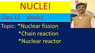 Nuclei class 12 physics //Nuclear fission ,Chain reaction, Nuclear reactor  part 13.2 by srinivas
