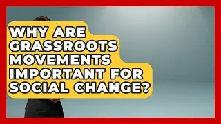 Why Are Grassroots Movements Important for Social Change? | Social Issues For Everyone News