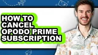 How to Cancel Opodo Prime Subscription (full Guide)