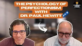The Psychology of Perfectionism: The struggle to be good enough with Dr. Paul Hewitt Part 2