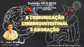 CULTO ADVENTISTA | COMUNICA&Ccedil;&Atilde;O C&Eacute;REBRO-INTESTINAL E ADORA&Ccedil;&Atilde;O | Dr Ivan Stabnov | IASD de Americana