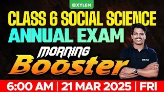 Class 6 Social Science | Morning Booster - Annual Exam 2025 | Xylem Class 6