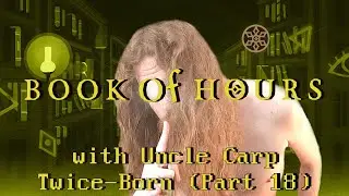 Twice-Born (Part 18) // Let's play BOOK OF HOURS with Uncle Carp