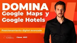 C&oacute;mo Usar Google Maps y Google Hotels Avanzado: Marketing Hoteleiro | Hotel Funnels #017