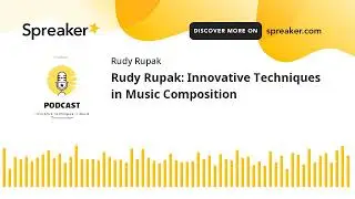 Rudy Rupak: Innovative Techniques in Music Composition