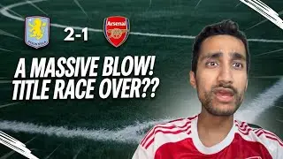 A MASSIVE BLOW! 😡 Title Race Over?! | Aston Villa 2-1 Arsenal Reaction