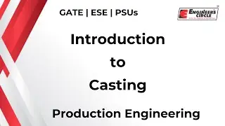 Introduction to Casting | Production Engineering | GATE 2023