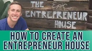 How To Create An &ldquo;Entrepreneur House&rdquo; (or 
