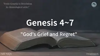 God's Grief and Regret, No2, #Genesis 4-7,  Chronological Bible 365 QT