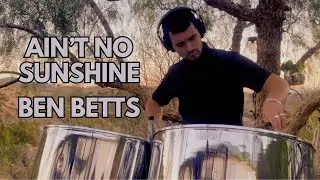 Ain't No Sunshine (cover) - Steel Drums - Ben Betts