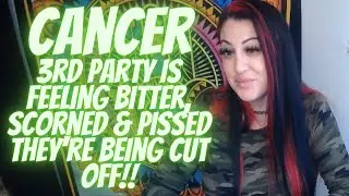 Cancer 💖~ 3rd Party Is Feeling Bitter, Scorned & Pissed They're Being Cut Off!! ~ (🔥MUST WATCH EXT🔥)
