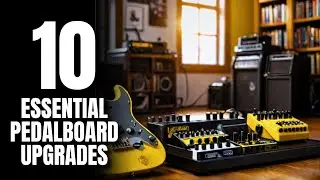 10 Essential Pedalboard Upgrades