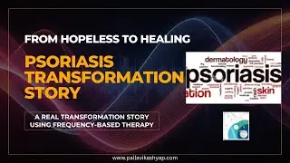 From Hopeless to Healing: A Real Psoriasis Transformation Story Using Frequency-Based Therapy
