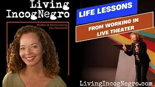 Life Lessons from early on in Theater with Gin Hammond from LivingIncogNegro.com