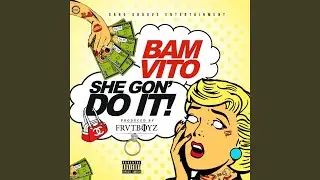 SHE GON' DO IT-BAM VITO