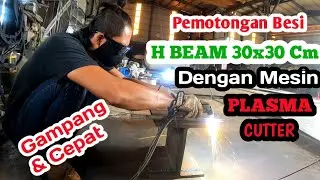 Mudah Dan Cepat || Pemotongan Besi H Beam Pakai Mesin Plasma Cutter