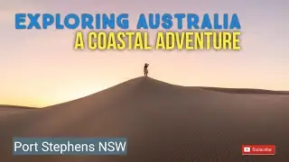 Port Stephens and Stockton Sand Dunes a coastal adventure 