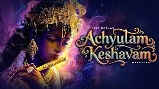 Achyutam Keshavam Krishna Damodaram (Slow + Reverb) | Prakash Soni | Achyutam Keshavam Lofi