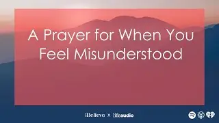 A Prayer for When You Feel Misunderstood