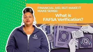 Financial Aid, But Make It Make Sense: What is FAFSA Verification?