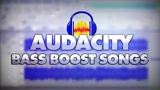 How To Bass Boost Songs In Audacity - Tutorial #13