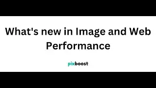 What's new in Image and Web Performance
