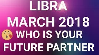 Libra March 2018 Who is Your Future Partner Tarot Reading