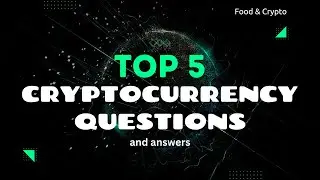 Top 5 Cryptocurrency Questions & Answers