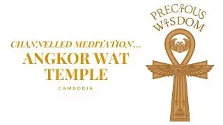Precious Wisdom: Channelled Meditation at Angkor Wat Temple