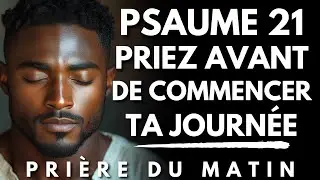Prière du Matin avec le PSAUME 21 | Avant de Commencer ta Journée, Prie d’Abord | Priere du Matin