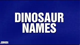 Dinosaur Names | Category | JEOPARDY!
