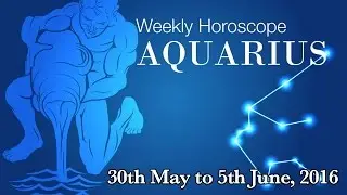 Aquarius Weekly Horoscope From 30th May 2016 | Prakash Astrologer