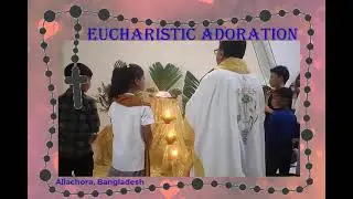 Eucharistic Adoration, Aliachora Punjee Bangladesh