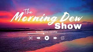 THE MORNING DEW