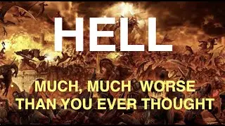 HELL'S LAKE OF FIRE IS--MUCH, MUCH WORSE THAN YOU EVER THOUGHT ACCORDING TO JESUS' WARNINGS!