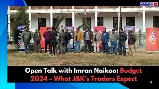 Open Talk with Imran Naikoo: Budget 2024 &ndash; What J&K&rsquo;s Traders Expect