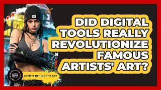 Did Digital Tools Really Revolutionize Famous Artists' Art? - Artists Behind the Art