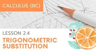 AP Calculus BC: Lesson 2.4 Trigonometric Substitution