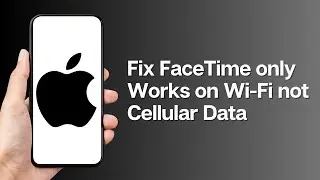 How to Fix FaceTime only Works on Wi-Fi not Cellular Data on iPhone