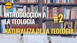 🌀Introducción a la Teología: (Para LAICOS)👉2. Naturaleza de la Teología