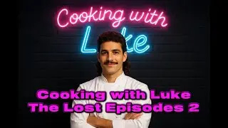 Cooking With Luke: The Lost Episodes 2 #CookingWithLuke #Vlogs #cooking