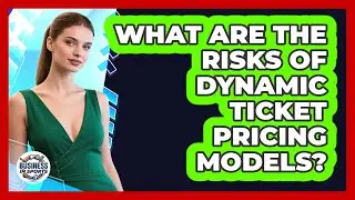 What Are The Risks Of Dynamic Ticket Pricing Models?