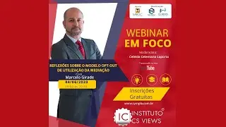 Webinar Em Foco - Reflex&otilde;es sobre o modelo opt-out de utiliza&ccedil;&atilde;o na media&ccedil;&atilde;o.