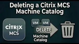 Deleting a Citrix MCS Machine Catalog