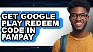 How to Get Google Play Redeem Code in Fampay - Easy Guide