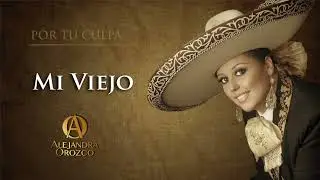 Alejandra Orozco, Mi Viejo