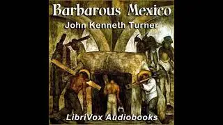 Barbarous Mexico by John Kenneth Turner read by Various Part 2/2 | Full Audio Book
