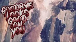 nightcore - Goodbye looks good on you 《 lyrics 》