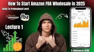 How To Start Amazon FBA Wholesale in 2025 Free Course | Lecture 1 | Basic To Professional