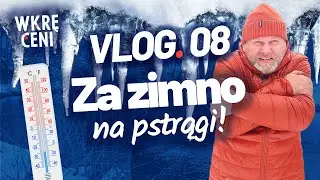 WKRĘCENI | VLOG 8 | Za zimno na pstrągi!